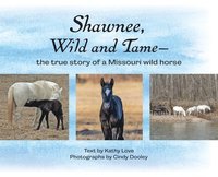 bokomslag Shawnee, Wild and Tame: The True Story of a Missouri Wild Horse