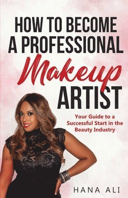 Hana Ali - How to Become a Professional Makeup Artist, Häftad