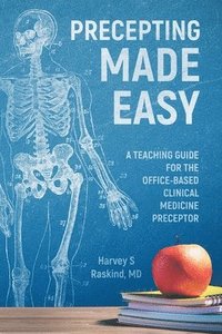 bokomslag Precepting Made Easy: A Teaching Guide for the Office Based Clinical Medicine Preceptor