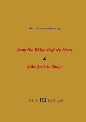 Jan Laurens Siesling - How the Rhino Lost its Horn & Other Just So Songs, Häftad