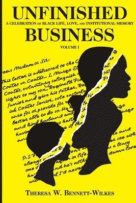 Unfinished Business: A Celebration of Black Life, Love, and Institutional Memory Volume I 1