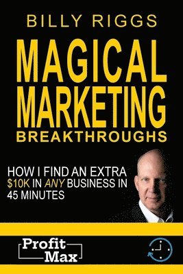 bokomslag Magical Marketing Breakthroughs: How I Find $45K in Any Business in 45 Minutes