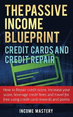 bokomslag The Passive Income Blueprint Credit Cards and Credit Repair