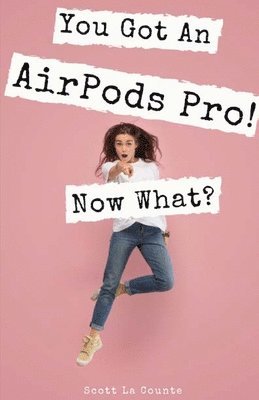 You Got An AirPods Pro! Now What? 1