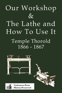 bokomslag Our Workshop & The Lathe And How To Use It 1866 - 1867
