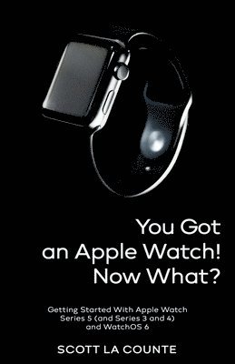 bokomslag You Got An Apple Watch! Now What?