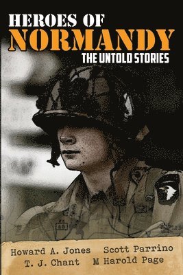 Howard Andrew Jones, Scott Parrino - Heroes of Normandy The Untold Stories, Häftad