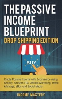 bokomslag The Passive Income Blueprint Drop Shipping Edition