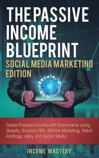 bokomslag The Passive Income Blueprint Social Media Marketing Edition