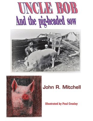 John Roy Mitchell - Uncle Bob And the Pig-headed Sow, Häftad