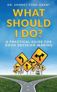 bokomslag What Should I Do?: A Practical Guide for Good Decision Making