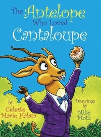 bokomslag The Antelope Who Loved Cantaloupe