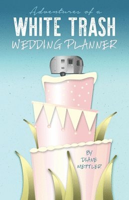 Diane Mettler - Adventures of a White Trash Wedding Planner, Häftad