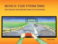 bokomslag Adulting 101: A Guide to Personal Finance: Things Young Adults Should Know About Finances As They Enter Adulthood