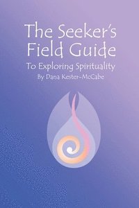 bokomslag The Seeker's Field Guide To Exploring Spirituality