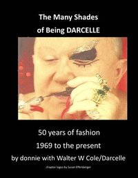bokomslag The Many Shades of Being Darcelle: 50 years of fashion 1969 until present