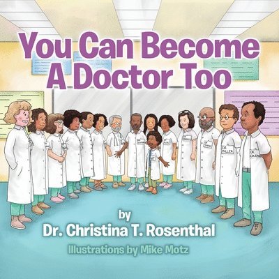 Christina T Rosenthal, Christina T. Rosenthal, Dr. Christina T. Rosenthal - You Can Become A Doctor Too, Häftad