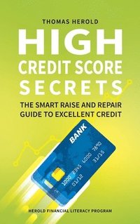 bokomslag High Credit Score Secrets - The Smart Raise And Repair Guide to Excellent Credit