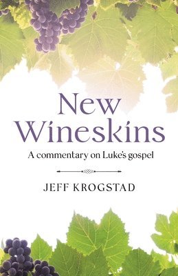 New Wineskins: A commentary on Luke's gospel 1