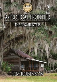 bokomslag A Tropical Frontier: The Cow Hunters