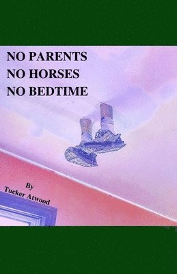 Tucker Atwood, Tucker, Atwood - No Parents No Horses No Bedtime, Häftad