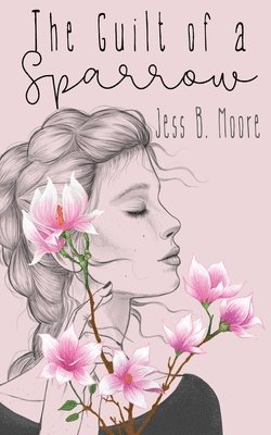 Jess B Moore, Jess B. Moore, Jess  B. Moore - Guilt of a Sparrow, Häftad