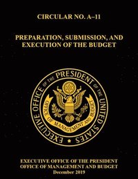 bokomslag OMB Circular No. A-11 Preparation, Submission, and Execution of the Budget: December 2019 (Full)