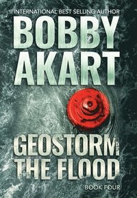 bokomslag Geostorm The Flood: A Post-Apocalyptic EMP Survival Thriller