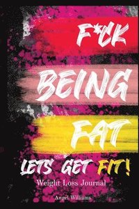bokomslag F*ck Being Fat! Let's Get Fit