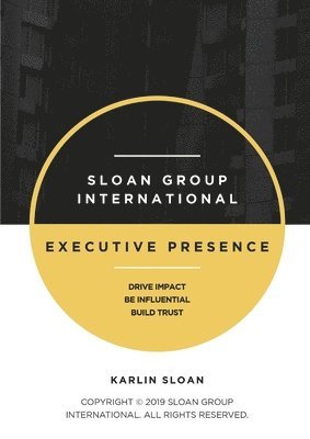 Karlin Sloan - Executive Presence: Drive Impact, Be Influential, and Build Trust, Häftad