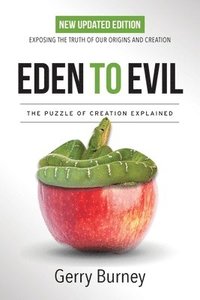 bokomslag Eden to Evil: Unlocking the Mystery of the Two Very Different Creation Accounts of Genesis