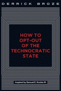 bokomslag How to Opt-Out of the Technocratic State