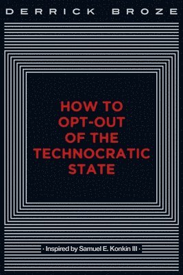 bokomslag How to Opt-Out of the Technocratic State