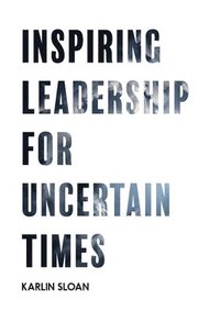 bokomslag Inspiring Leadership for Uncertain Times