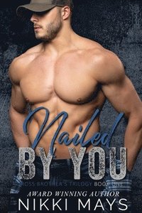 bokomslag Nailed by You: Ross Brothers Trilogy: Book One