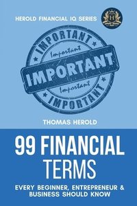 bokomslag 99 Financial Terms Every Beginner, Entrepreneur & Business Should Know