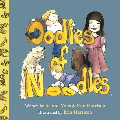 Joanne Vohs, Erin Harrison - Oodles of Noodles: Children's day spent with noodles, Airedale, and Wheaten pets., Häftad
