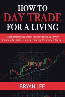 Bryan Lee - How to Day Trade for a Living, Häftad