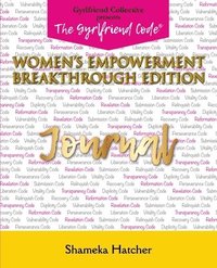 bokomslag The Gyrlfriend Code Women's Empowerment Breakthrough Edition Journal: Sia Moiwa Version