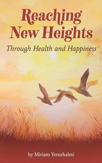 bokomslag Reaching New Heights Through Health and Happiness: utilizing CBTT(TM) Cognitive Behavioral Torah Therapy