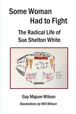 bokomslag Some Woman Had to Fight: The Radical Life of Sue Shelton White