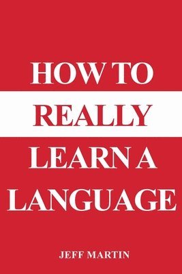 How to Really Learn a Language 1