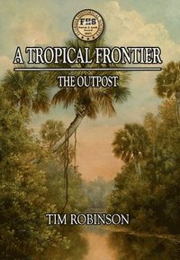 bokomslag A Tropical Frontier: The Outpost
