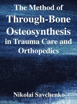 Nikolai Ivanovich Savchenko, Tbd - Method of Through-Bone Osteosynthesis in Trauma Care and Orthopedics, Inbunden