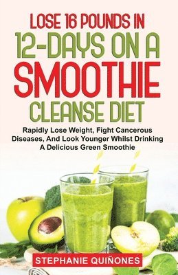 bokomslag Lose 16 Pounds In 12-Days On A Smoothie Cleanse Diet