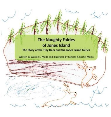 Warren L. Mudd, Warren L Mudd - The Naughty Fairies of Jones Island: The Story of the Tiny Deer and the Jones Island Fairies, Inbunden