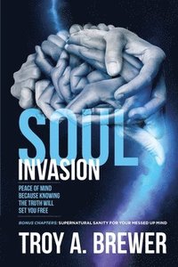 bokomslag Soul Invasion: Peace of mind because knowing the truth will set you free