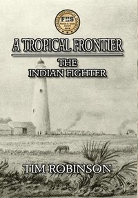 bokomslag A Tropical Frontier: The Indian Fighter