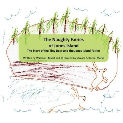 The Naughty Fairies of Jones Island: The Story of the Tiny Deer and the Jones Island Fairies 1