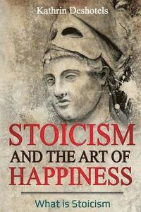 bokomslag Stoicism and the Art of Happiness
